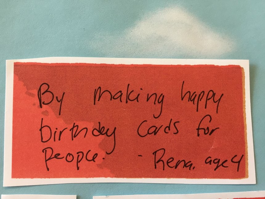 By making happy birthday cards for people - Rena, age 4
