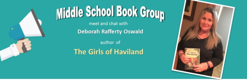 Middle School Book Group meet and chat with Deborah Rafferty Oswald author of the Girls of Haviland