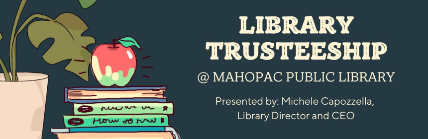 Learn about Library Trusteeship at Mahopac Public Library from Michele Capozella, the library director and CEO
