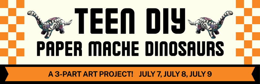 An image promoting a teen program to make paper mache dinosaurs. Running for three days, starting July 7th at 6pm.