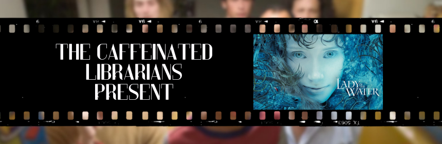 Image promoting the new episode of the Caffeinated Librarians podcast on Lady in the Water, links to the youtube video