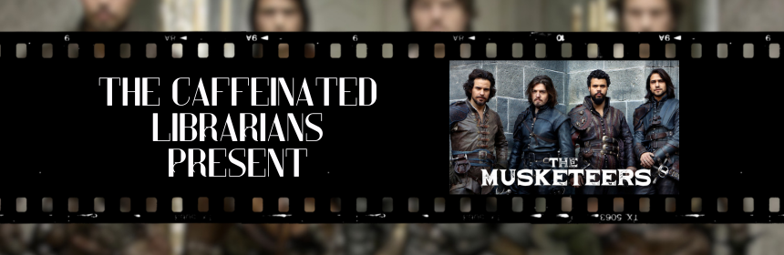 Image promoting the new episode of the Caffeinated Librarians podcast on Season 1 of The Musketeers, links to the youtube video