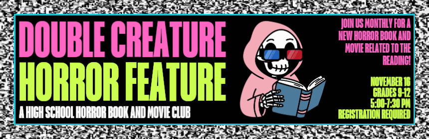 Slider image for Double Creature Horror Feature- A High School Horror Book and Movie Club