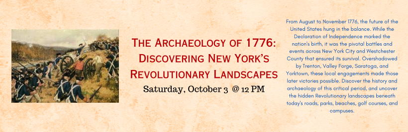 Slider image promoting the The Archaeology of 1776: Discovering New York’s Revolutionary Landscapes program, occurring on Saturday, October Third at noon