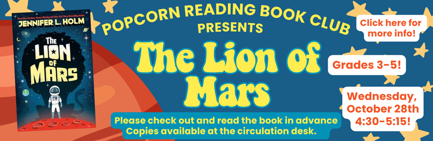 A slider image promoting the Popcorn Reading Club, a book club for grades 3-5. Next Meeting October 28th at 4:30 pm, they will be discussing The Lion of Mars by Jennifer L Holm.