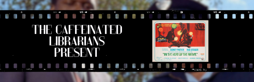 Image promoting the new episode of the Caffeinated Librarians podcast on In The Heat of the Night, links to the youtube video