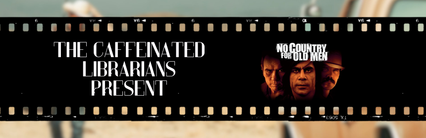 Image promoting the new episode of the Caffeinated Librarians podcast on No Country for Old Men, links to the youtube video