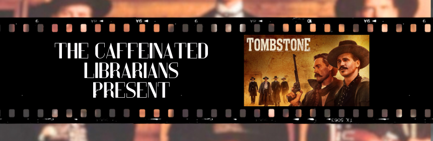 Image promoting the new episode of the Caffeinated Librarians podcast on Tombstone, links to the youtube video