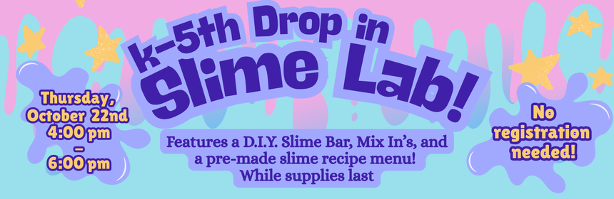 Slider Image promoting the Drop in Slime Lab craft, occurring on October 22nd from 4 to 6 PM