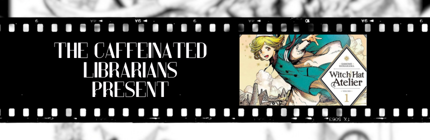 Image promoting the new episode of the Caffeinated Librarians podcast on Volume 1 of Witch Hat Atelier, links to the youtube video