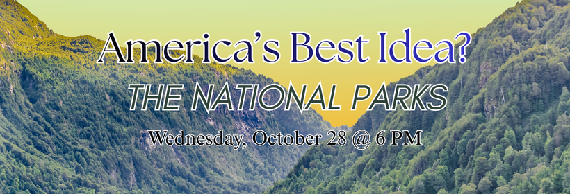 Slider Image for the "America's Best Idea? The National Parks" program occurring on October 28th at 6 pm